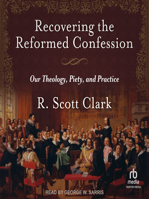 Title details for Recovering the Reformed Confession by R. Scott Clark - Available